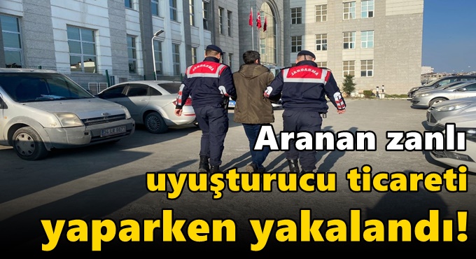 Aranan zanlı uyuşturucu ticareti yaparken yakalandı!