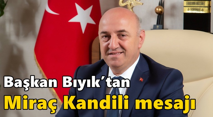 Başkan Bıyık’tan Miraç Kandili mesajı