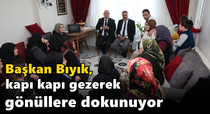 Bıyık, kapı kapı gezerek gönüllere dokunuyor
