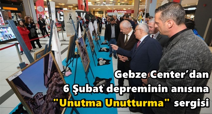 Gebze Center’dan 6 Şubat depreminin anısına ‘Unutma Unutturma’ sergisi