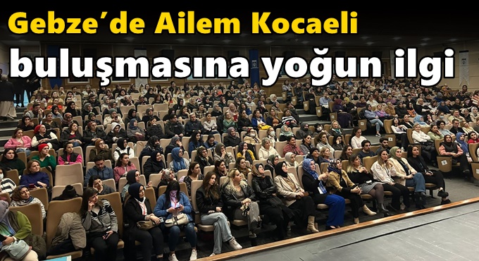 Gebze’de Ailem Kocaeli Buluşmasına yoğun ilgi