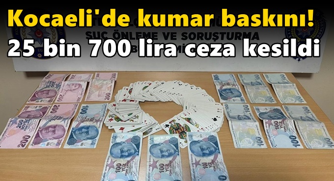 Kocaeli'de kumar baskını! 25 bin 700 lira ceza kesildi