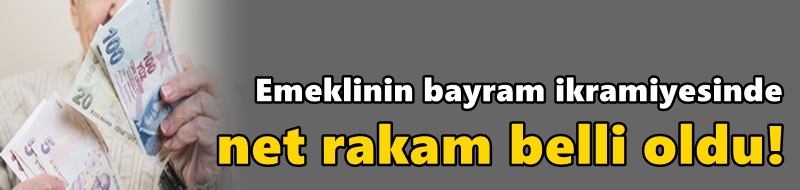 Emeklinin bayram ikramiyesinde net rakam belli oldu!