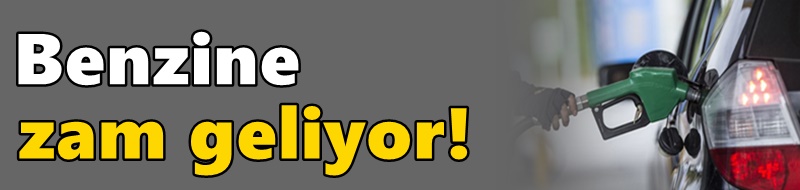 Benzine zam geliyor!