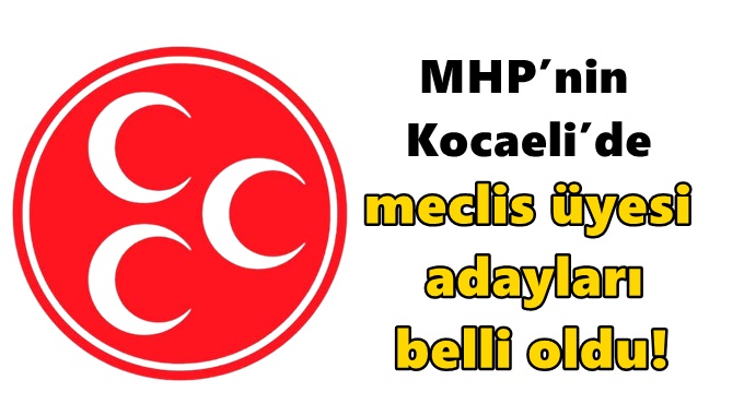 MHP’nin Kocaeli’de meclis üyesi adayları belli oldu!