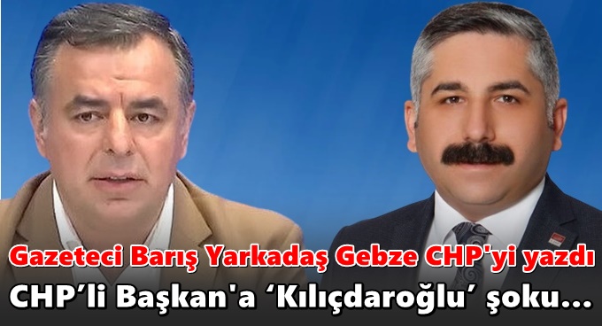 Gazeteci Barış Yarkadaş, CHP Gebze’yi yazdı