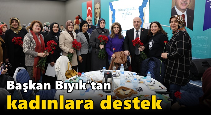 Bıyık: “Darıca’nın kadınlarını her alanda destekleyeceğiz”