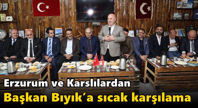 Erzurum ve Karslılardan Başkan Bıyık’a sıcak karşılama
