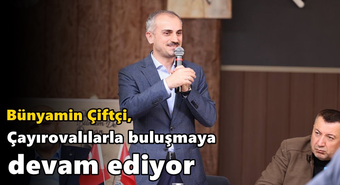 Çiftçi, Çayırovalılarla buluşmaya devam ediyor