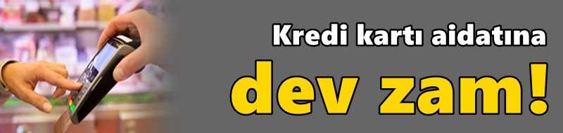 Kredi kartı aidatına dev zam!