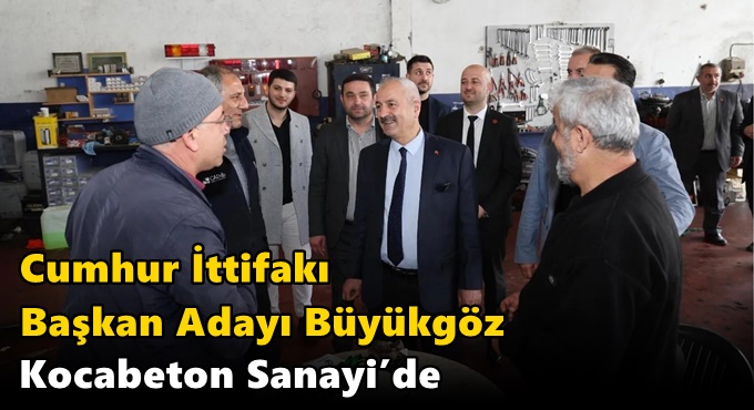 Cumhur İttifakı Başkan Adayı  Büyükgöz Kocabeton Sanayi’de