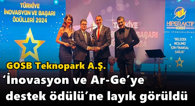 GOSB Teknopark A.Ş. ‘İnovasyon ve Ar-Ge’ye Destek Ödülü’ne layık görüldü