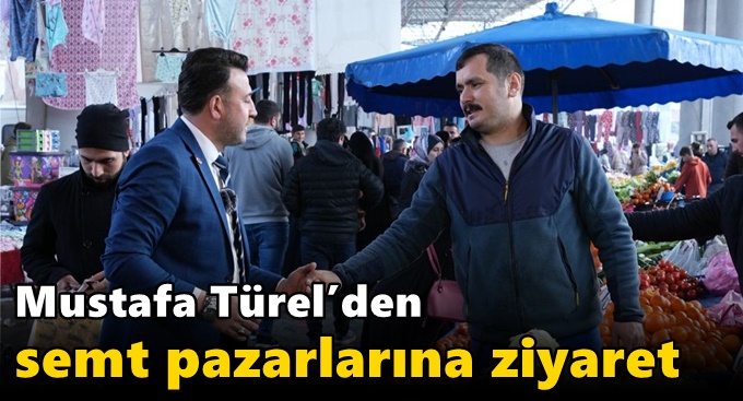 Türel’den semt pazarlarına ziyaret