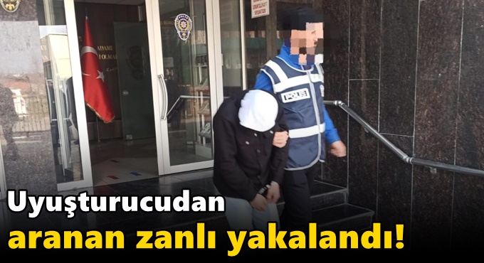 Uyuşturucudan aranan zanlı yakalandı!