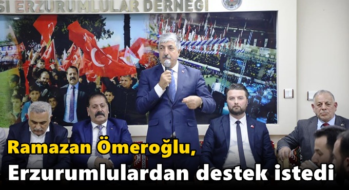 Ömeroğlu, Erzurumlulardan destek istedi