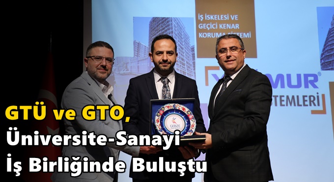 GTÜ ve GTO, Üniversite-Sanayi İş Birliğinde Buluştu