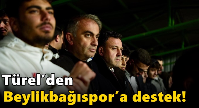Türel’den Beylikbağıspor’a destek!