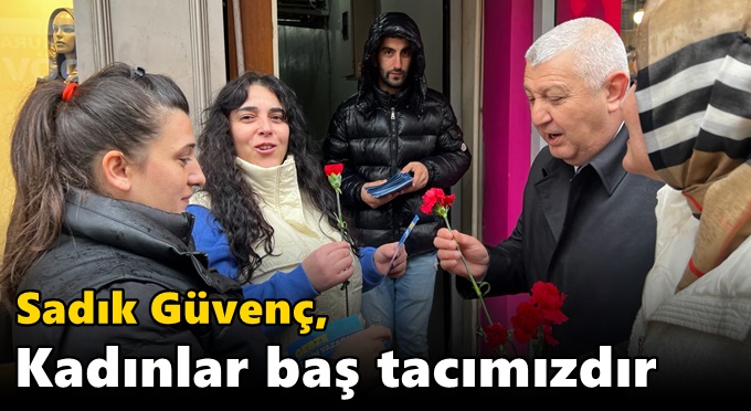 GÜVENÇ’’ KADINLAR BAŞ TACIMIZDIR’’