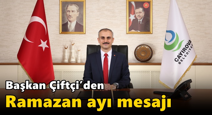 Başkan Çiftçi’den Ramazan ayı mesajı