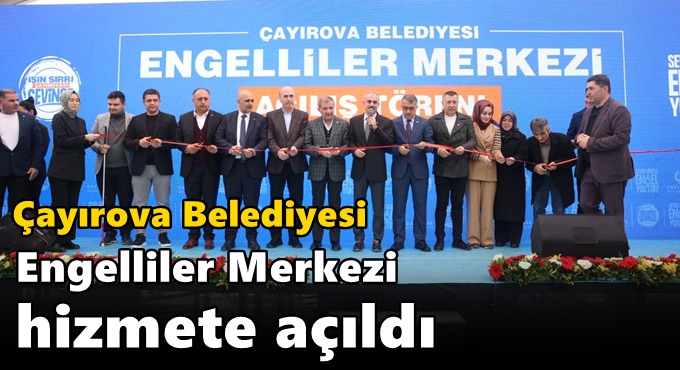 Çayırova Belediyesi Engelliler Merkezi hizmete açıldı
