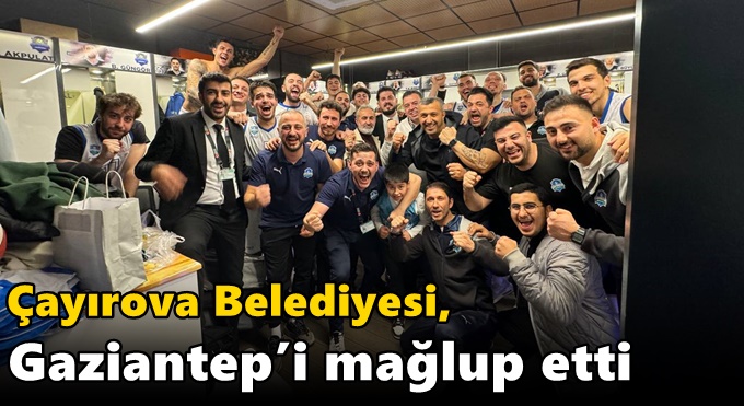 Çayırova Belediyesi, Gaziantep’i mağlup etti