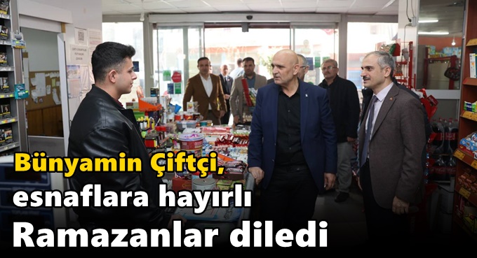 Çiftçi, esnaflara Hayırlı Ramazanlar diledi