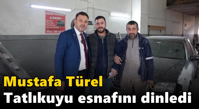 Mustafa Türel Tatlıkuyu esnafını dinledi
