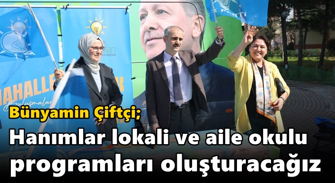 “Hanımlar lokali ve aile okulu programları oluşturacağız”
