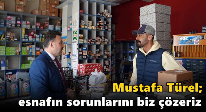 Türel; “Esnafın sorunlarını biz çözeriz”