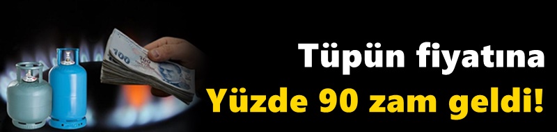 Tüpün fiyatına Yüzde 90 zam geldi!