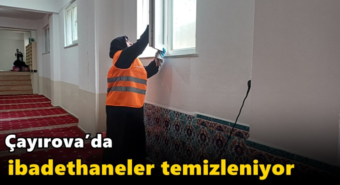 Çayırova’da ibadethaneler temizleniyor