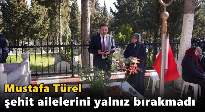 Türel şehit ailelerini yalnız bırakmadı