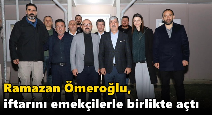 Ömeroğlu, iftarını emekçilerle birlikte açtı