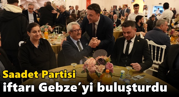 Saadet Partisi iftarı Gebze’yi buluşturdu