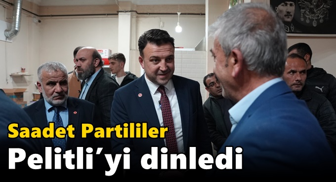 Saadet Partililer Pelitli’yi dinledi