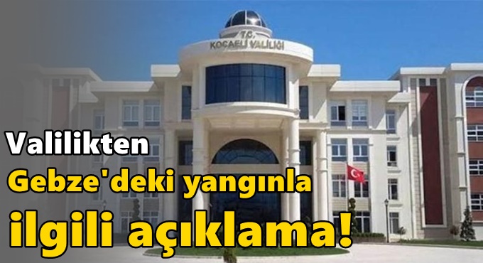 Kocaeli Valiliğinden Gebze'deki yangınla ilgili açıklama! 2 kişi hayatını kaybetti