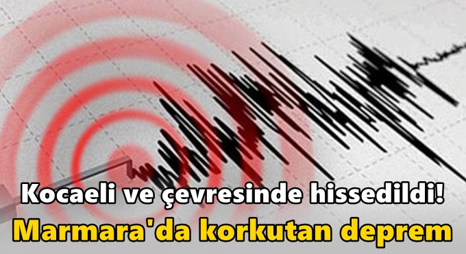 Kocaeli ve çevresinde hissedildi! Marmara'da korkutan deprem