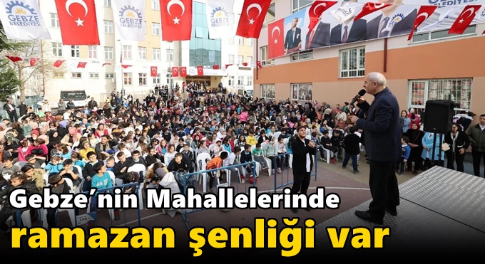 Gebze’nin Mahallelerinde Ramazan Şenliği Var