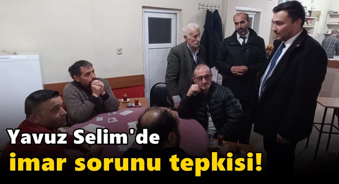 Yavuz Selim'de imar sorunu tepkisi!