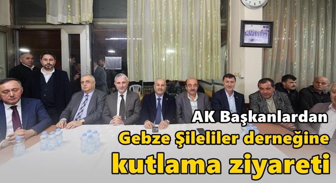 AK Başkanlardan Gebze Şileliler derneğine kutlama ziyareti