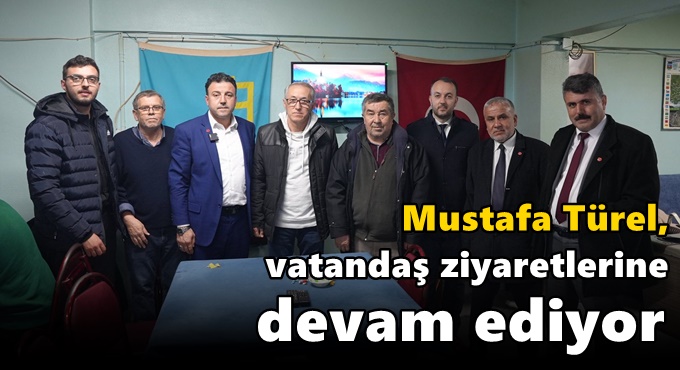 Mustafa Türel, vatandaş ziyaretlerine devam ediyor