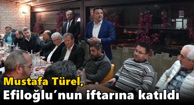 Türel, Efiloğlu’nun iftarına katıldı