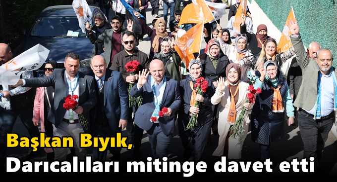 Başkan Bıyık, Darıcalıları mitinge davet etti