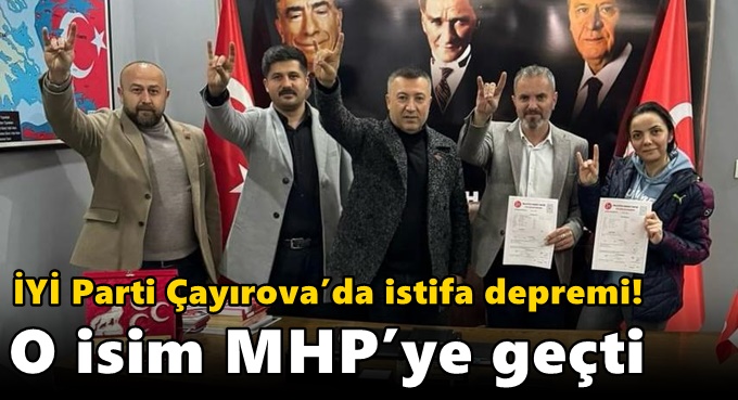 İYİ Parti Çayırova’da istifa depremi! O isim MHP’ye geçti