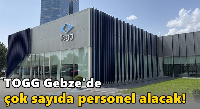 TOGG Gebze’de çok sayıda personel alacak!
