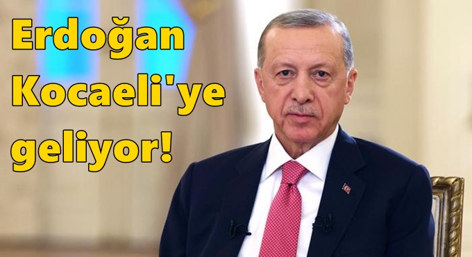 Erdoğan Kocaeli'ye geliyor!