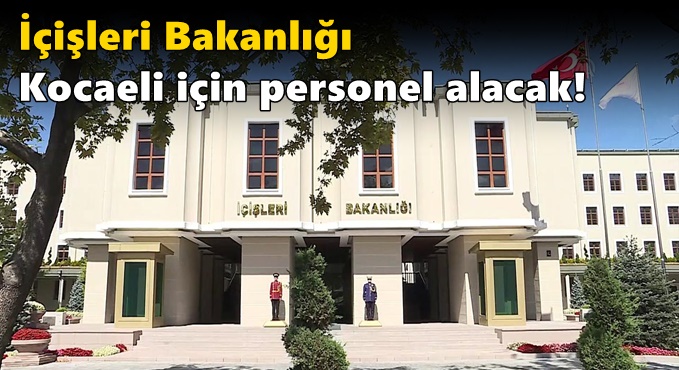İçişleri Bakanlığı Kocaeli için personel alacak!