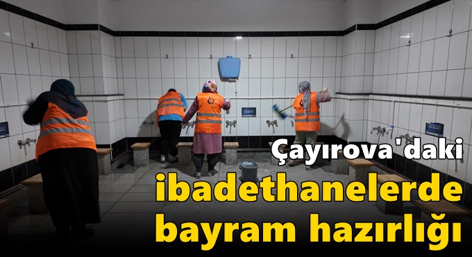 Çayırova’daki ibadethanelerde bayram hazırlığı