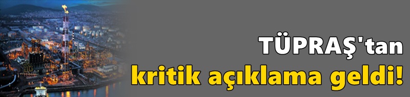 TÜPRAŞ'tan kritik açıklama geldi!