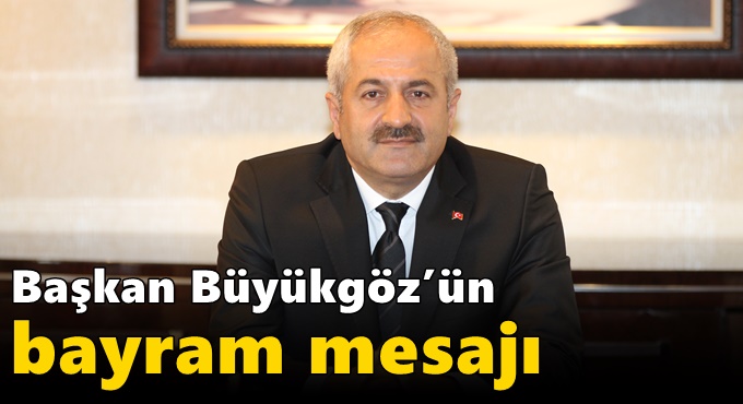 Başkan Büyükgöz’ün Bayram Mesajı